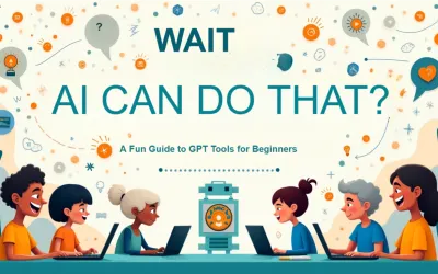 Wait, AI Can Do That?” A Fun Guide to GPT Tools for Beginners